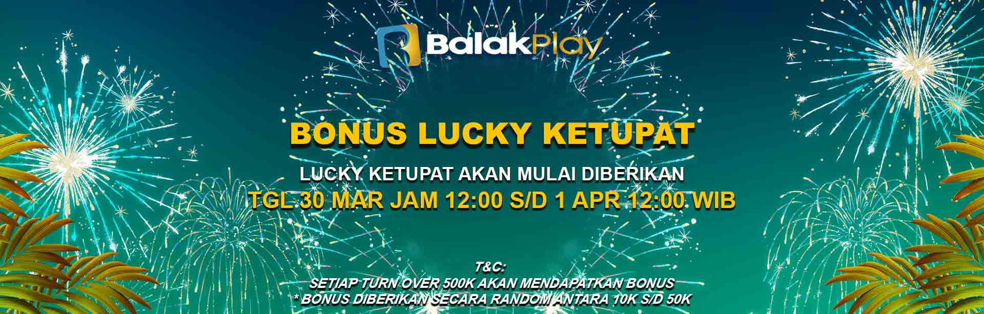 BALAKPLAY  - BONUS LUCKY KETUPAT